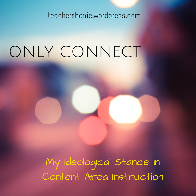 Only Connect: My Ideological Stance in Content Area Instruction