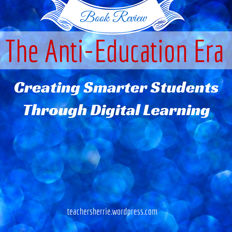 Book Review - The Anti-Education Era: Creating Smarter Students through Digital Learning