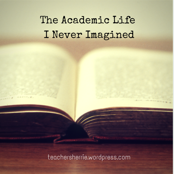 The Academic Life I Never Imagined